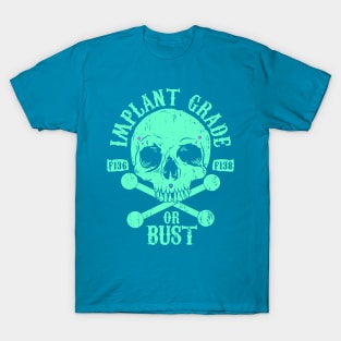 Implant Grade or Bust T-Shirt